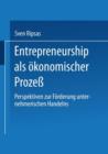 Image for Entrepreneurship als okonomischer Prozeß : Perspektiven zur Forderung unternehmerischen Handelns