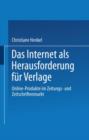 Image for Das Internet als Herausforderung fur Verlage : Online-Produkte im Zeitungs- und Zeitschriftenmarkt