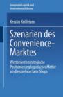 Image for Szenarien des Convenience-Marktes : Wettbewerbsstrategische Positionierung logistischer Mittler am Beispiel von Tank-Shops