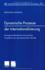 Image for Dynamische Prozesse der Internationalisierung : Managementtheoretische und empirische Perspektiven des unternehmerischen Wandels