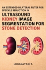 Image for An Extended Bilateral Filter for Speckle Reduction in Ultrasound Kidney Image Segmentation for Stone Detection