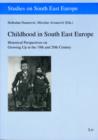 Image for Childhood in South East Europe  : historical perspectives on growing up in the 19th and 20th century : v. 2