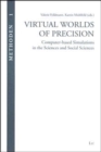 Image for Virtual worlds of precision  : computer based simulations in science and social science