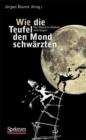 Image for Wie die Teufel den Mond schwarzten : Der Mond in Mythen und Sagen