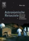 Image for Astronomische Reiseziele fur unterwegs : Sternwarten, Museen und Schauplatze der Astronomie