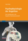 Image for Psychophysiologie der Kognition: Eine Einfuhrung in die Kognitive Neurowissenschaft