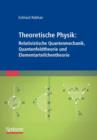 Image for Theoretische Physik: Relativistische Quantenmechanik, Quantenfeldtheorie und Elementarteilchentheorie