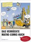 Image for Das verruckte Mathe-Comic-Buch : 75 Geschichten - von der Zinsrechnung bis zur Extremwertaufgabe