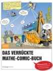 Image for Das verruckte Mathe-Comic-Buch: 75 Geschichten - von der Zinsrechnung bis zur Extremwertaufgabe