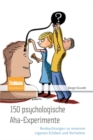 Image for 150 psychologische Aha-Experimente: Beobachtungen zu unserem eigenen Erleben und Verhalten