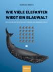 Image for Wie viele Elefanten wiegt ein Blauwal? : Nutzliche Antworten auf Fragen, die niemand stellt