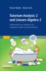 Image for Tutorium Analysis 2 und Lineare Algebra 2: Mathematik von Studenten fur Studenten erklart und kommentiert