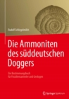 Image for Die Ammoniten des suddeutschen Doggers: Ein Bestimmungsbuch fur Fossiliensammler und Geologen