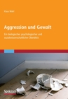 Image for Aggression und Gewalt : Ein biologischer, psychologischer und sozialwissenschaftlicher Uberblick