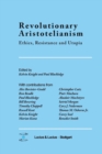 Image for Revolutionary Aristotelianism : Ethics, Resistance and Utopia