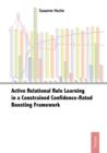 Image for Active Relational Rule Learning in a Constrained Confidence-rated Boosting Framework