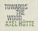 Image for Axel Hutte: Towards the Wood