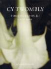 Image for Cy Twombly: Photographs III 1951 - 2010