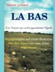 Image for La Ba&#39;s - Ein Traum aus achtzigundeiner Nacht : Begegnungen auf einer Fahrradreise von den Alpen bis zum Atlas und retour