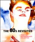 Image for The 80s revisited  : from the Bischofberger Collection