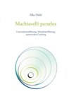 Image for Machiavelli paradox : Unternehmensfuhrung, Mitarbeiterfuhrung, systemisches Coaching