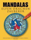 Image for Mandalas Elfen Drachen Zauberer : Wunderschoene Mandalas mit Feen, Elfen, Drachen und Zauberern zum Ausmalen und Meditieren