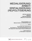 Image for Medialisierung / Arbeit / Spatialisierung / (Re)Politisierung