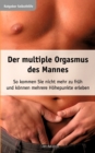 Image for Der multiple Orgasmus des Mannes : So kommen Sie nicht mehr zu fr?h und k?nnen mehrere H?hepunkte erleben