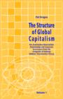 Image for The Structure of Global Capitalism. Volume 1. the Stakeholder/Shareholder Relationship and Corporate Governance from the Viewpoint of Anthony Giddens Structuration Theory Volume 1 from Page 1 to Page 