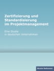 Image for Zertifizierung und Standardisierung im Projektmanagement : Eine Studie in deutschen Unternehmen
