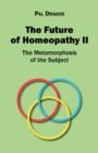 Image for The Future of Homeopathy II - The Metamorphosis of the Subject
