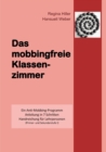 Image for Das mobbingfreie Klassenzimmer : Ein Anti-Mobbing-Programm, Anleitung in 7 Schritten, Handreichung fur Lehrpersonen