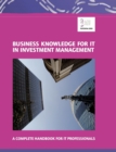 Image for Business Knowledge for IT in Investment Management : A Complete Handbook for IT Professionals