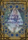 Image for Liebe-Wasser-Sandsturm : ein orientalisches Marchen