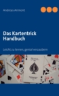 Image for Das Kartentrick Handbuch : Leicht zu lernen, genial verzaubern
