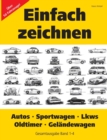Image for Einfach zeichnen : Autos, LKWs, Sportwagen, Oldtimer, Gelandewagen. Gesamtausgabe Band 1-4: UEber 50 Fahrzeuge!