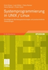 Image for Systemprogrammierung in UNIX / Linux : Grundlegende Betriebssystemkonzepte und praxisorientierte Anwendungen