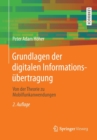 Image for Grundlagen der digitalen Informationsubertragung : Von der Theorie zu Mobilfunkanwendungen