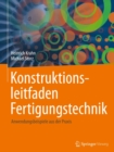 Image for Konstruktionsleitfaden Fertigungstechnik: Anwendungsbeispiele aus der Praxis