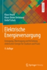 Image for Elektrische Energieversorgung: Erzeugung, Ubertragung und Verteilung elektrischer Energie fur Studium und Praxis