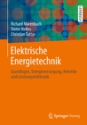 Image for Elektrische Energietechnik: Grundlagen, Energieversorgung, Antriebe und Leistungselektronik
