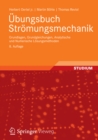 Image for Ubungsbuch Stromungsmechanik: Grundlagen, Grundgleichungen, Analytische und Numerische Losungsmethoden