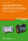 Image for Energieeffiziente elektrische Antriebe: Grundlagen, Leistungselektronik, Betriebsverhalten und Regelung von Drehstrommotoren