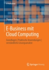 Image for E-Business mit Cloud Computing : Grundlagen | Praktische Anwendungen | verstandliche Losungsansatze