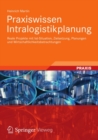 Image for Praxiswissen Intralogistikplanung: Reale Projekte mit Ist-Situation, Zielsetzung, Planungen und Wirtschaftlichkeitsbetrachtungen
