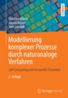 Image for Modellierung komplexer Prozesse durch naturanaloge Verfahren: Soft Computing und verwandte Techniken
