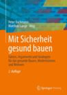 Image for Mit Sicherheit gesund bauen : Fakten, Argumente und Strategien fur das gesunde Bauen, Modernisieren und Wohnen