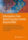 Image for Information Flow Based Security Control Beyond RBAC: How to enable fine-grained security policy enforcement in business processes beyond limitations of role-based access control (RBAC)