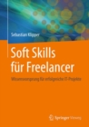 Image for Soft Skills fur Freelancer: Wissensvorsprung fur erfolgreiche IT-Projekte