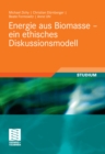 Image for Energie aus Biomasse - ein ethisches Diskussionsmodell